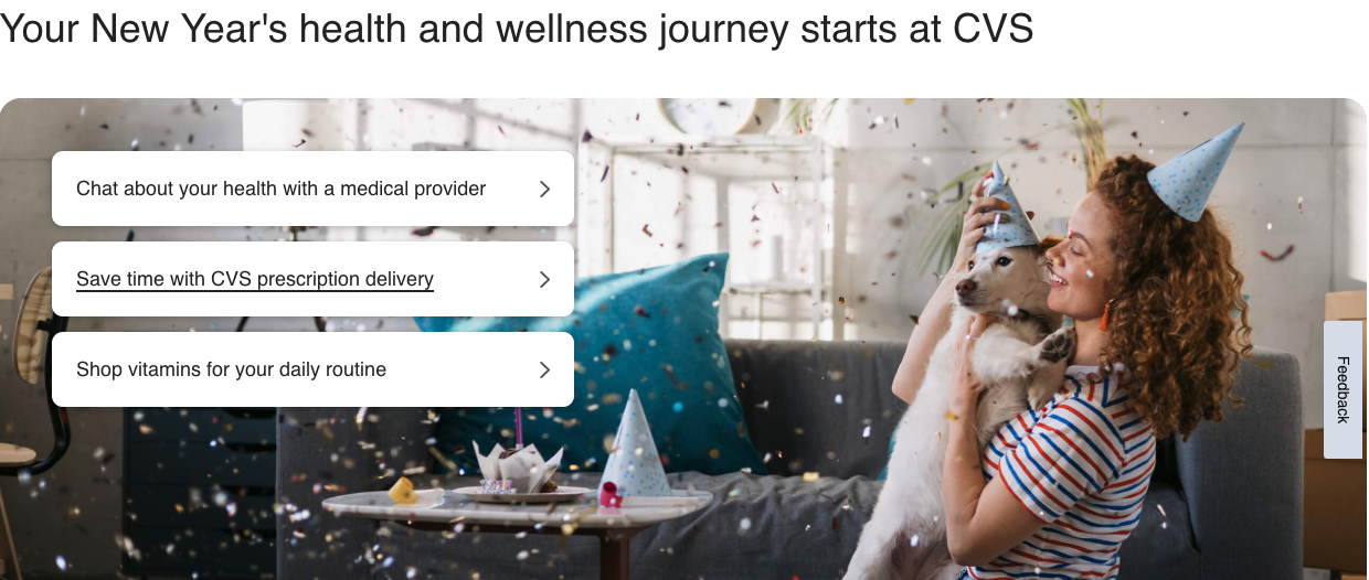 CVS.com has a very engaging website design. Here, a screenshot features just a few of the service pages they offer—a chat feature that connects patients with a medical provider, a page on prescription delivery, and a page on shopping for daily vitamins. A woman with curly red hair is pictured wearing a birthday hat, holding a white dog who is also wearing a birthday hat. Confetti is sprinkled throughout the image. There is a feedback button to the right of the screen.